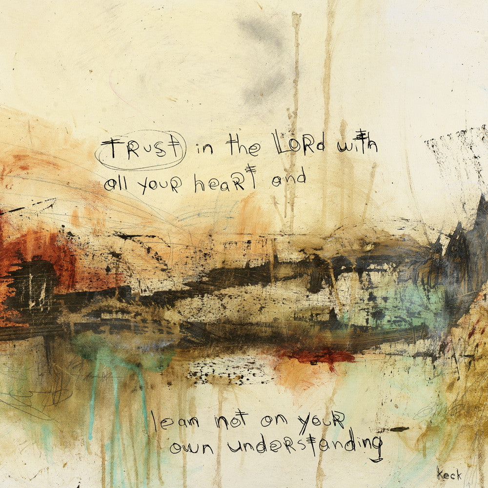 Abstract scripture print Trust In The Lord With All Your Heart and lean not on your own understanding.  Michel Keck's spiritual scripture abstract art prints on canvas.
